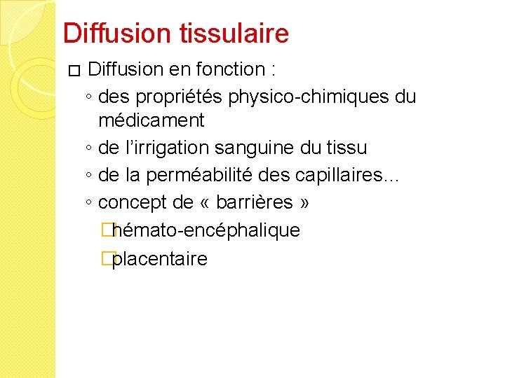 Diffusion tissulaire � Diffusion en fonction : ◦ des propriétés physico-chimiques du médicament ◦