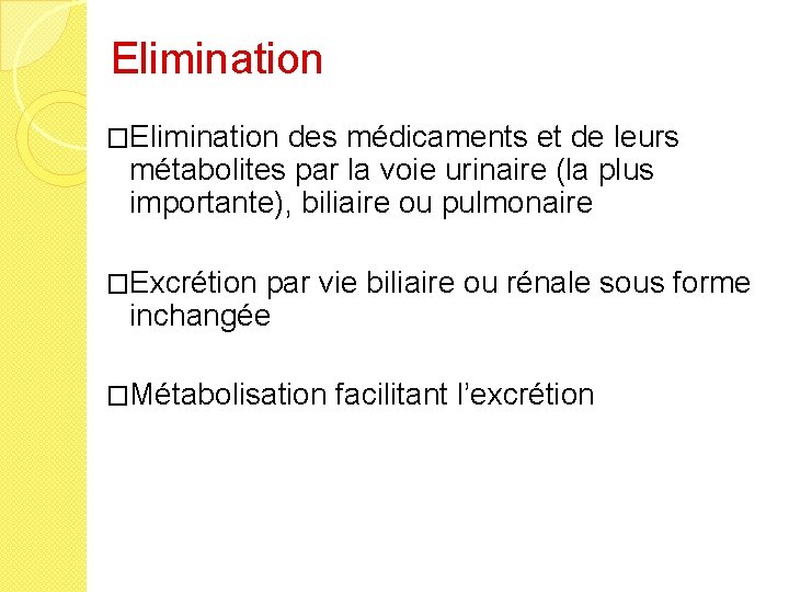 Elimination �Elimination des médicaments et de leurs métabolites par la voie urinaire (la plus