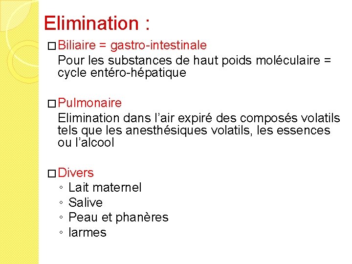 Elimination : � Biliaire = gastro-intestinale Pour les substances de haut poids moléculaire =