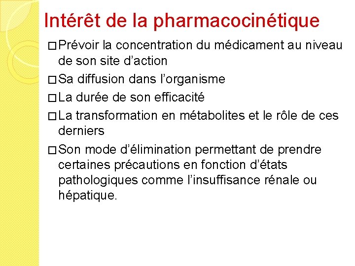 Intérêt de la pharmacocinétique � Prévoir la concentration du médicament au niveau de son