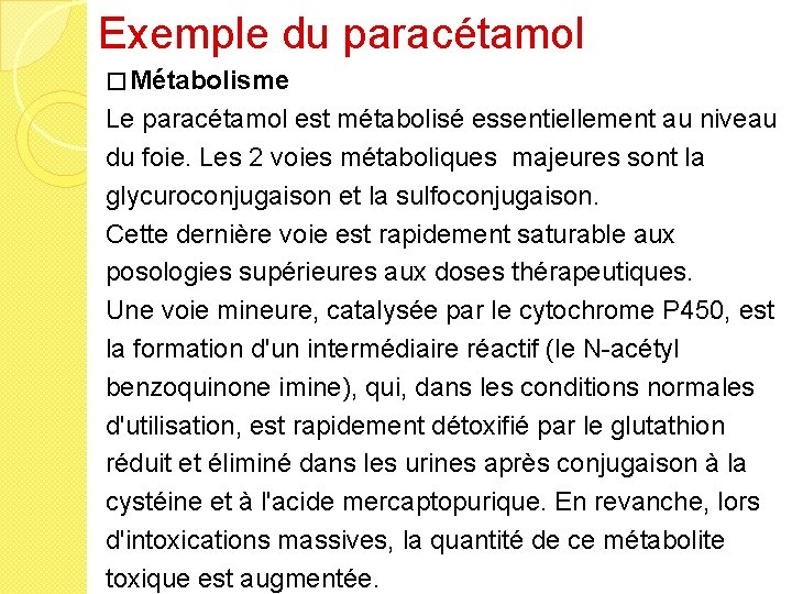 Exemple du paracétamol � Métabolisme Le paracétamol est métabolisé essentiellement au niveau du foie.