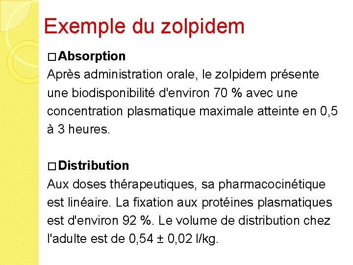 Exemple du zolpidem � Absorption Après administration orale, le zolpidem présente une biodisponibilité d'environ