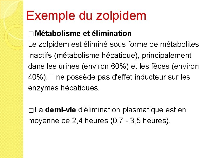 Exemple du zolpidem � Métabolisme et élimination Le zolpidem est éliminé sous forme de