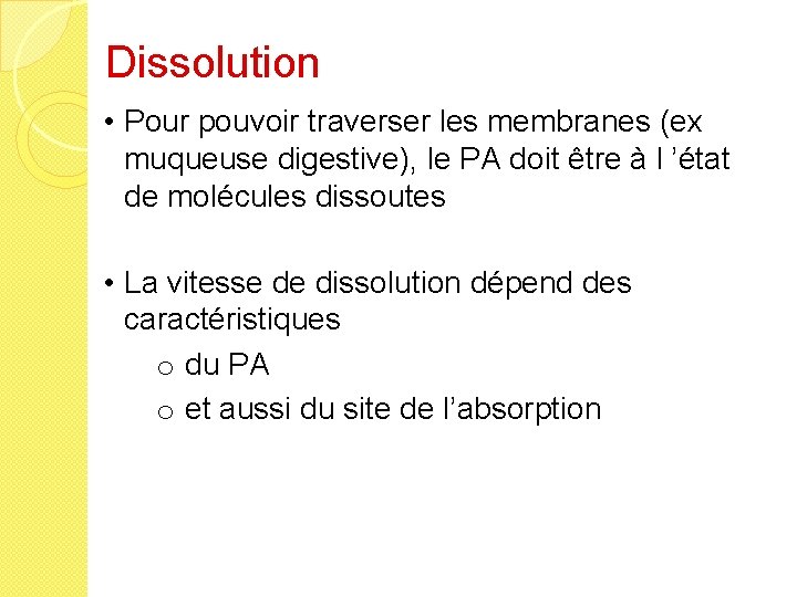 Dissolution • Pour pouvoir traverser les membranes (ex muqueuse digestive), le PA doit être