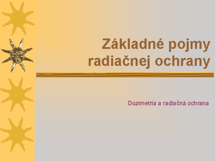 Základné pojmy radiačnej ochrany Dozimetria a radiačná ochrana 