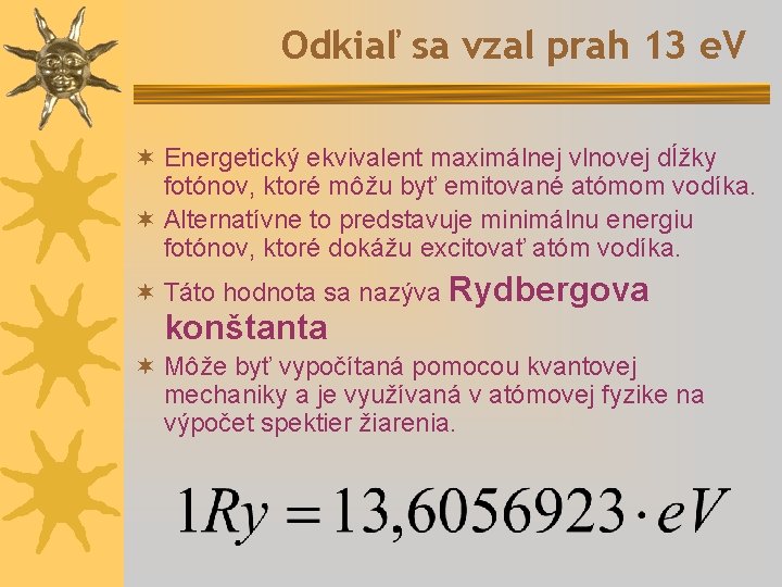 Odkiaľ sa vzal prah 13 e. V ¬ Energetický ekvivalent maximálnej vlnovej dĺžky fotónov,