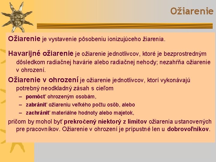 Ožiarenie je vystavenie pôsobeniu ionizujúceho žiarenia. Havarijné ožiarenie jednotlivcov, ktoré je bezprostredným dôsledkom radiačnej