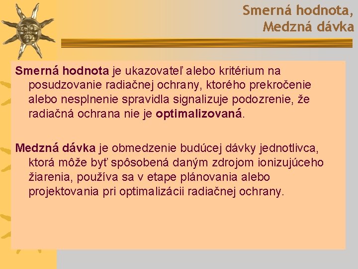 Smerná hodnota, Medzná dávka Smerná hodnota je ukazovateľ alebo kritérium na posudzovanie radiačnej ochrany,