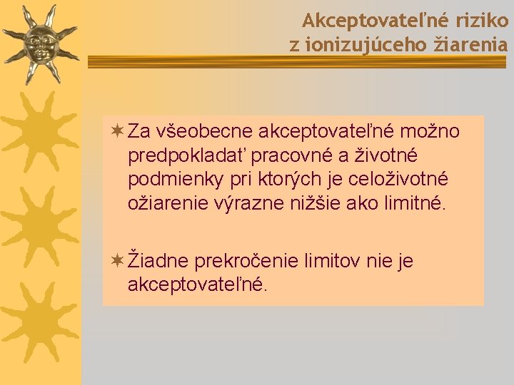 Akceptovateľné riziko z ionizujúceho žiarenia ¬ Za všeobecne akceptovateľné možno predpokladať pracovné a životné