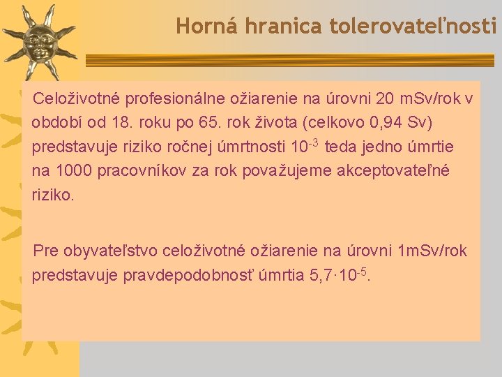 Horná hranica tolerovateľnosti Celoživotné profesionálne ožiarenie na úrovni 20 m. Sv/rok v období od