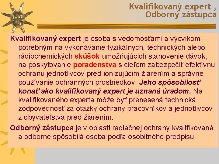 Kvalifikovaný expert , Odborný zástupca Kvalifikovaný expert je osoba s vedomosťami a výcvikom potrebným