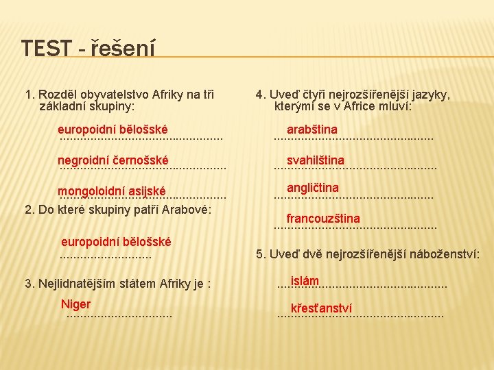 TEST - řešení 1. Rozděl obyvatelstvo Afriky na tři základní skupiny: europoidní bělošské .