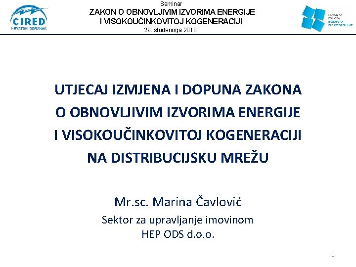 Seminar ZAKON O OBNOVLJIVIM IZVORIMA ENERGIJE I VISOKOUĆINKOVITOJ KOGENERACIJI 29. studenoga 2018. UTJECAJ IZMJENA