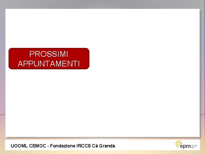 PROSSIMI APPUNTAMENTI UOOML CEMOC - Fondazione IRCCS Cà Granda 