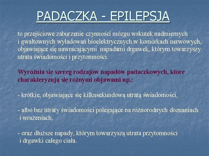 PADACZKA - EPILEPSJA to przejściowe zaburzenie czynności mózgu wskutek nadmiernych i gwałtownych wyładowań bioelektrycznych