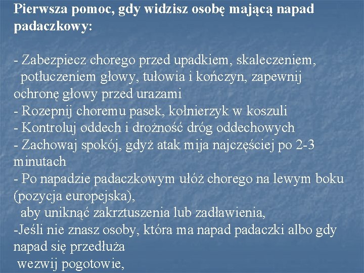 Pierwsza pomoc, gdy widzisz osobę mającą napad padaczkowy: - Zabezpiecz chorego przed upadkiem, skaleczeniem,