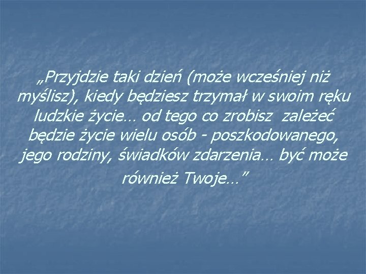 „Przyjdzie taki dzień (może wcześniej niż myślisz), kiedy będziesz trzymał w swoim ręku ludzkie „Przyjdzie taki dzień (może wcześniej niż myślisz), kiedy będziesz trzymał w swoim ręku ludzkie