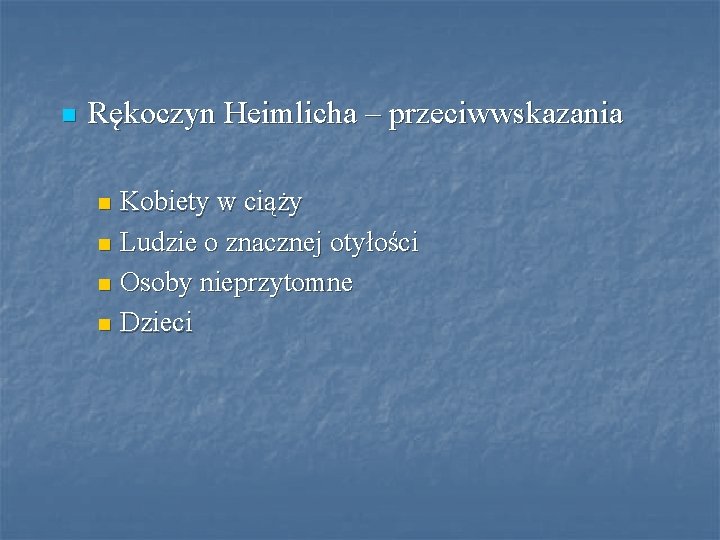 n Rękoczyn Heimlicha – przeciwwskazania Kobiety w ciąży n Ludzie o znacznej otyłości n n Rękoczyn Heimlicha – przeciwwskazania Kobiety w ciąży n Ludzie o znacznej otyłości n