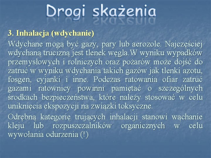 3. Inhalacja (wdychanie) Wdychane mogą być gazy, pary lub aerozole. Najczęściej wdychaną trucizną jest 3. Inhalacja (wdychanie) Wdychane mogą być gazy, pary lub aerozole. Najczęściej wdychaną trucizną jest