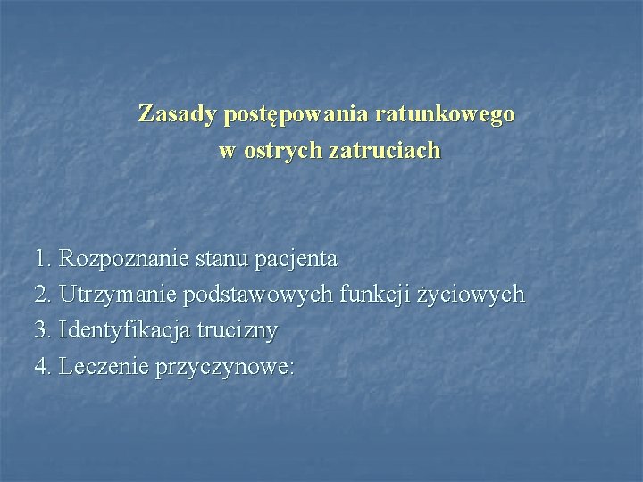 Zasady postępowania ratunkowego w ostrych zatruciach 1. Rozpoznanie stanu pacjenta 2. Utrzymanie podstawowych funkcji Zasady postępowania ratunkowego w ostrych zatruciach 1. Rozpoznanie stanu pacjenta 2. Utrzymanie podstawowych funkcji