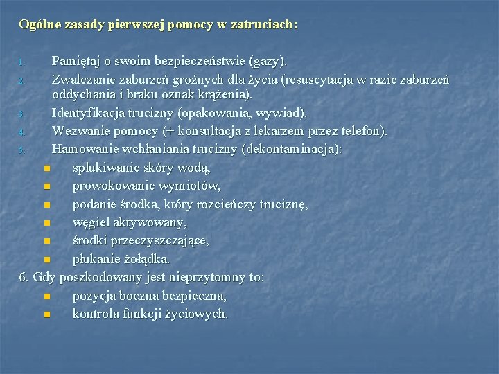 Ogólne zasady pierwszej pomocy w zatruciach: Pamiętaj o swoim bezpieczeństwie (gazy). 2. Zwalczanie zaburzeń Ogólne zasady pierwszej pomocy w zatruciach: Pamiętaj o swoim bezpieczeństwie (gazy). 2. Zwalczanie zaburzeń
