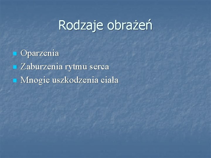 Rodzaje obrażeń n n n Oparzenia Zaburzenia rytmu serca Mnogie uszkodzenia ciała 