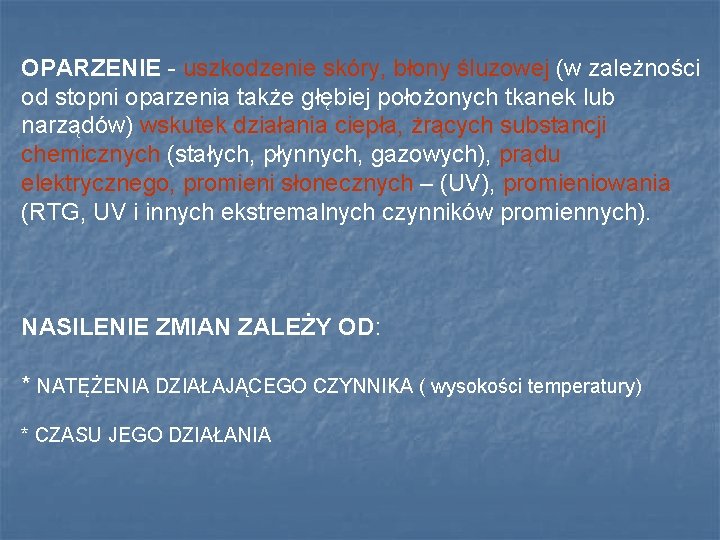 OPARZENIE - uszkodzenie skóry, błony śluzowej (w zależności od stopni oparzenia także głębiej położonych