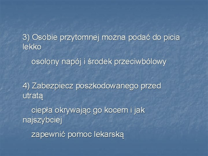 3) Osobie przytomnej można podać do picia lekko osolony napój i środek przeciwbólowy 4)