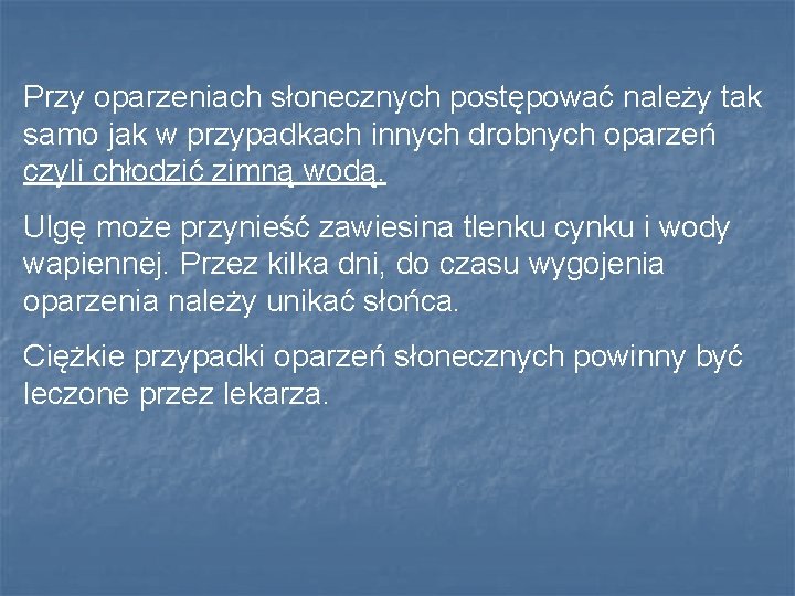 Przy oparzeniach słonecznych postępować należy tak samo jak w przypadkach innych drobnych oparzeń czyli Przy oparzeniach słonecznych postępować należy tak samo jak w przypadkach innych drobnych oparzeń czyli