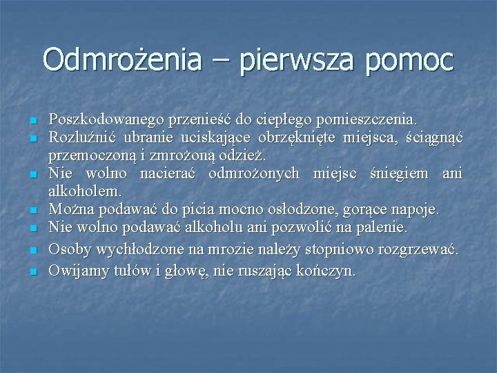 Odmrożenia – pierwsza pomoc n n n n Poszkodowanego przenieść do ciepłego pomieszczenia. Rozluźnić