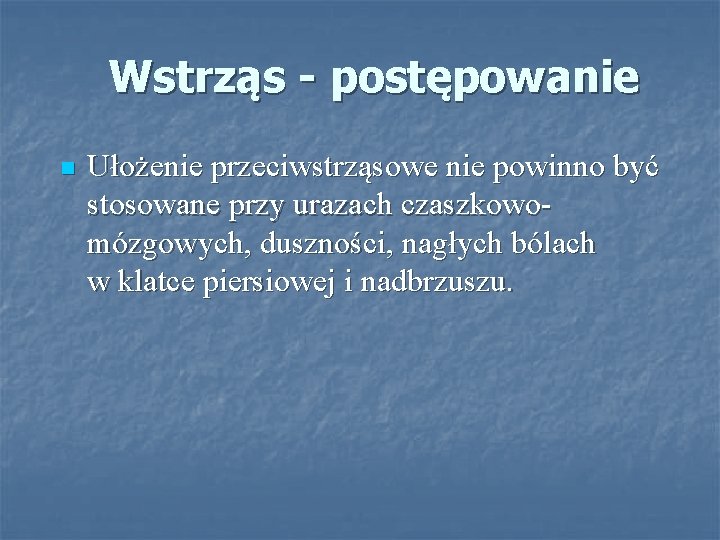 Wstrząs - postępowanie n Ułożenie przeciwstrząsowe nie powinno być stosowane przy urazach czaszkowomózgowych, duszności, Wstrząs - postępowanie n Ułożenie przeciwstrząsowe nie powinno być stosowane przy urazach czaszkowomózgowych, duszności,