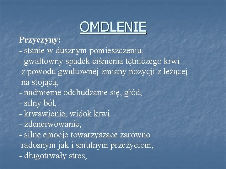 OMDLENIE Przyczyny: - stanie w dusznym pomieszczeniu, - gwałtowny spadek ciśnienia tętniczego krwi z