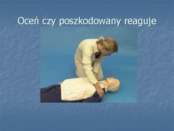 Oceń czy poszkodowany reaguje 