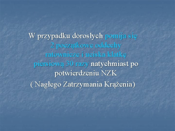 W przypadku dorosłych pomija się 2 początkowe oddechy ratownicze i uciska klatkę piersiową 30