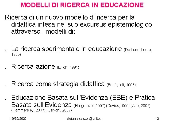 MODELLI DI RICERCA IN EDUCAZIONE Ricerca di un nuovo modello di ricerca per la