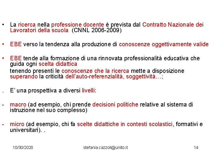  • La ricerca nella professione docente è prevista dal Contratto Nazionale dei Lavoratori