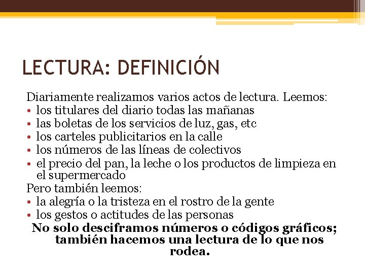 LECTURA: DEFINICIÓN Diariamente realizamos varios actos de lectura. Leemos: • los titulares del diario