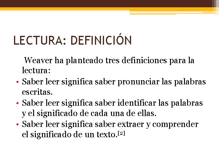 LECTURA: DEFINICIÓN Weaver ha planteado tres definiciones para la lectura: • Saber leer significa