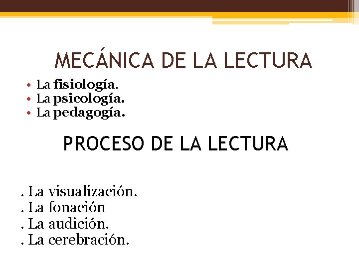 MECÁNICA DE LA LECTURA • La fisiología. • La psicología. • La pedagogía. PROCESO