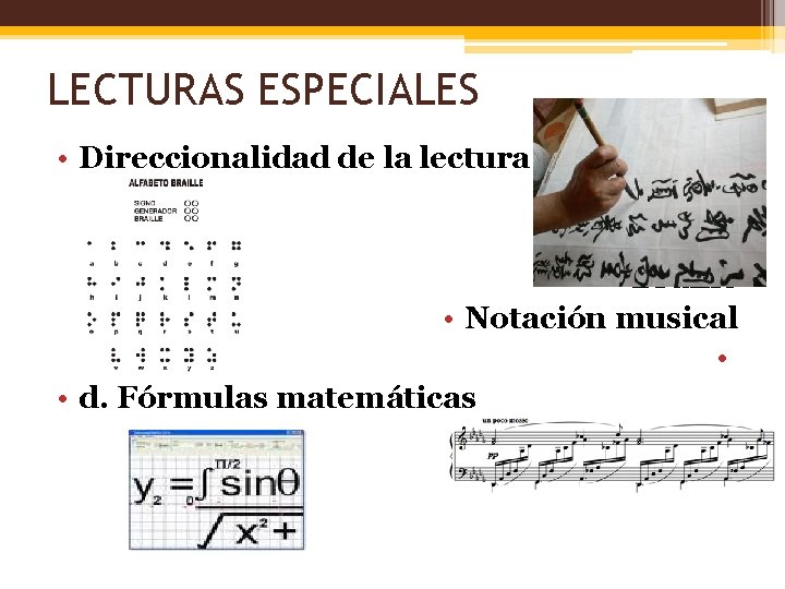 LECTURAS ESPECIALES • Direccionalidad de la lectura • Braille • Notación musical • •