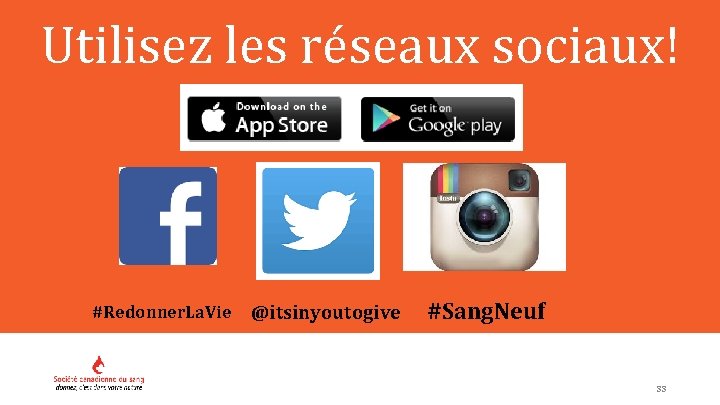 Utilisez les réseaux sociaux! #Redonner. La. Vie @itsinyoutogive #Sang. Neuf 33 