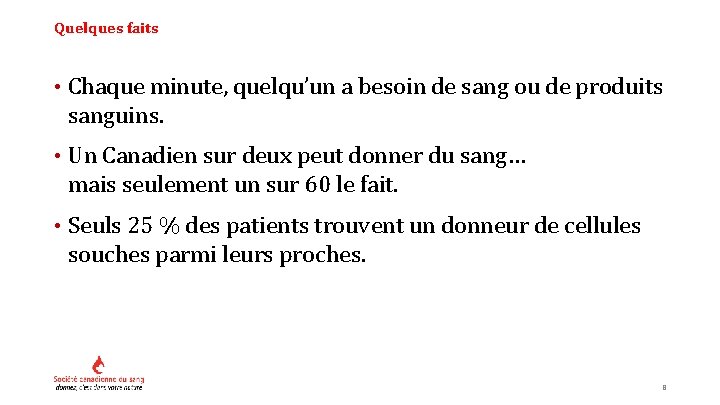 Quelques faits • Chaque minute, quelqu’un a besoin de sang ou de produits sanguins.