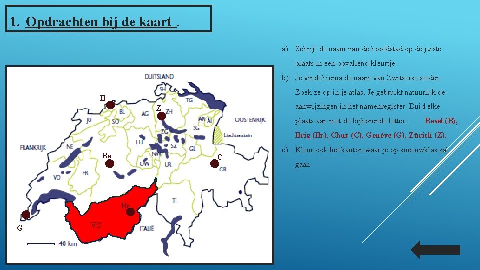 1. Opdrachten bij de kaart . a) Schrijf de naam van de hoofdstad op