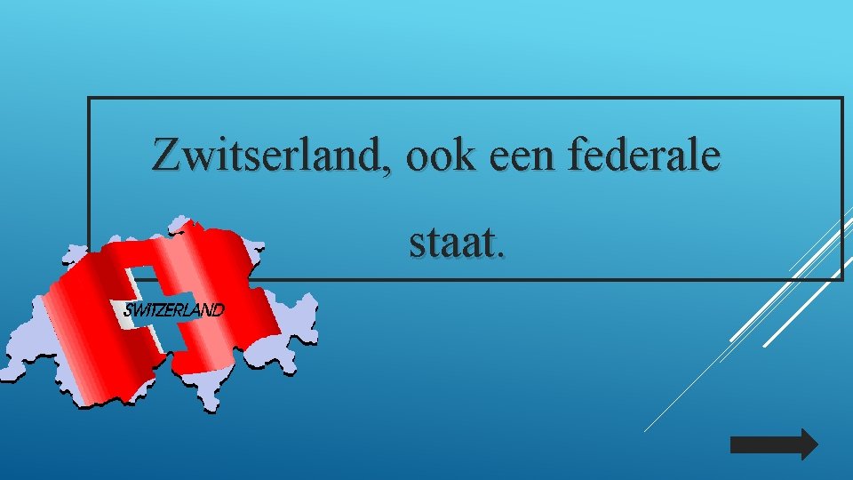 Zwitserland, ook een federale staat. 