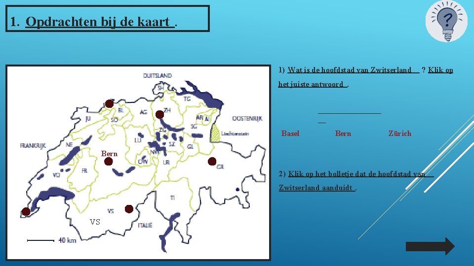 1. Opdrachten bij de kaart . 1) Wat is de hoofdstad van Zwitserland ?