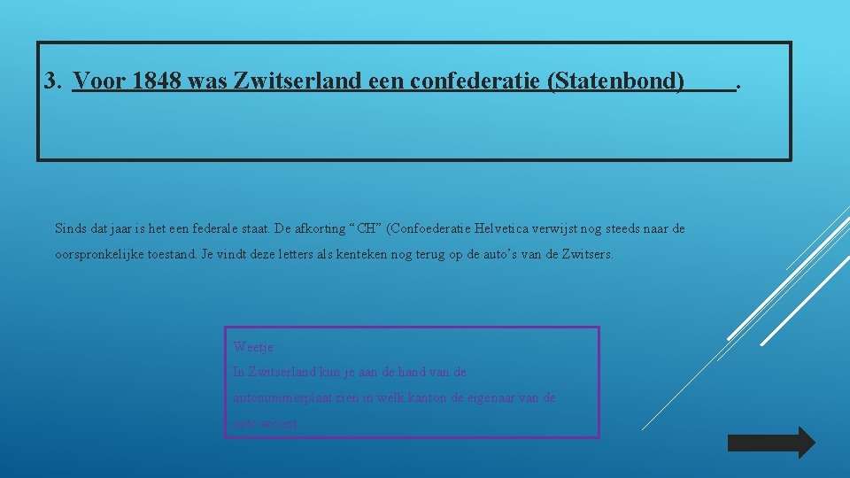 3. Voor 1848 was Zwitserland een confederatie (Statenbond) Sinds dat jaar is het een