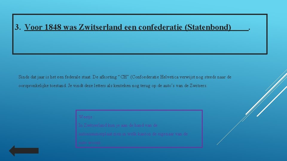 3. Voor 1848 was Zwitserland een confederatie (Statenbond) Sinds dat jaar is het een