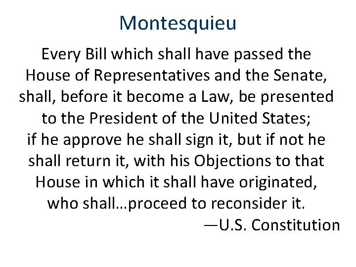 Montesquieu Every Bill which shall have passed the House of Representatives and the Senate,