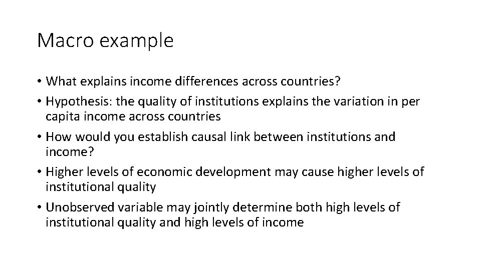 Macro example • What explains income differences across countries? • Hypothesis: the quality of