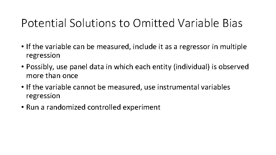 Potential Solutions to Omitted Variable Bias • If the variable can be measured, include